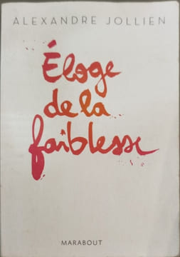 Eloge de la faiblesse. Jollien Alexandre