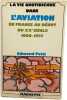 La vie quotidienne dans l'aviation en France au d&eacute;but du XXe si&egrave;cle 1900-1935. Petit Edmond  Facon Patrick