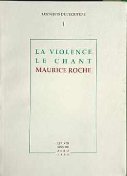La Violence Le Chant - Maurice ROCHE - Les sujets de l'écriture EO. Maurice ROCHE