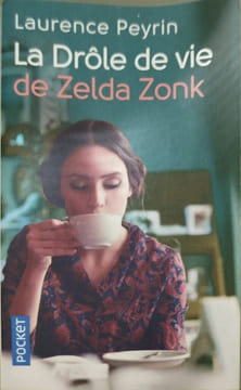 La drôle de vie de Zelda Zonk. Peyrin Laurence