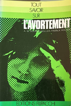 Tout savoir sur l'avortement. A. M. Dourlen Rollier / Franck Rolli