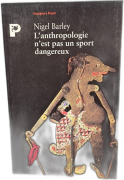 L'anthropologie n'est pas un sport dangereux. Nigel Barley