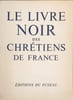 Le Livre Noir des Chr&eacute;tiens de France. Collectif
