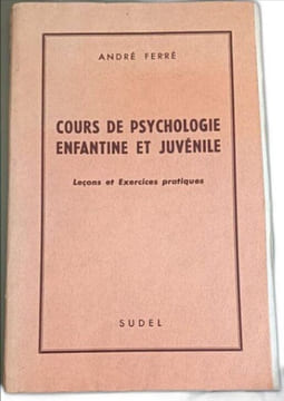 Cours de psychologie enfantine et juvénile : Leçons et exercices pratiques. André Ferré