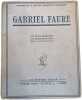 Gabriel Faur&eacute; - avec 60 planches hors-texte en h&eacute;liogravure. Ph. Faur&eacute;-Fremier