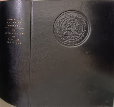 La civilisation de l'Islam classique ( 224 héliogravures 8 planches 80 cartes et plans). D. et J. Sourdel