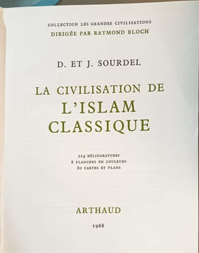 La civilisation de l'Islam classique ( 224 héliogravures 8 planches 80 cartes et plans). D. et J. Sourdel