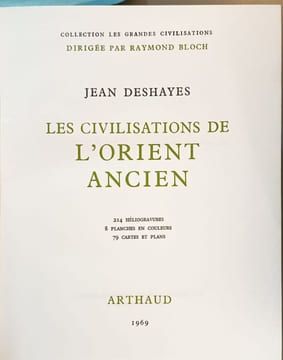 Les civilisations de l'Orient ancien ( 214 héliogravures 8 planches en couleurs 79 cartes et plans ). Jean Deshayes