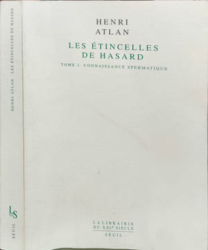 Les Etincelles de hasard tome 1 : Connaissance spermatique. Atlan Henri