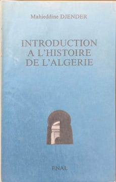 Introduction à l'histoire de l'Algérie. Mahieddine Djender