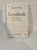 La solitude ses peines et ses richesses. Nicole Fabre