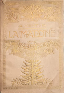 La Madone: Représentations de la Vierge dans l'art italien. A. Venturi