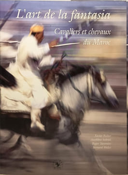 L'Art De La Fantasia. Cavaliers Et Chevaux Du Maroc. Wallet Bernard Richer Xavier Sedrati Azeddine Tavernier Roger