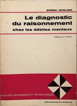 Le diagnostic du raisonnement chez les débiles mentaux. Bärbel Inhelder