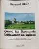 Quand les Normands b&acirc;tissaient les &eacute;glises: 15 si&egrave;cles de vie des hommes d'histoire et d'architecture religieuse dans la Manche. Beck Bernard