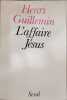 L'affaire J&eacute;sus. Henri Guillemin
