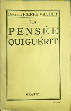 La pensée qui guérit. Docteur Pierre Vachet