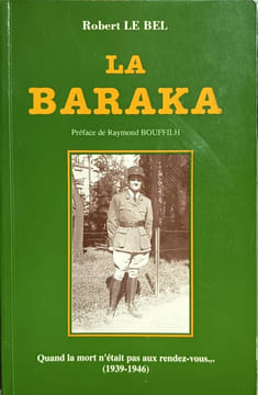 La baraka - Quand la mort n'était pas aux rendez-vous . (1939-1946) dédicacé par l'auteur. Robert LE BEL