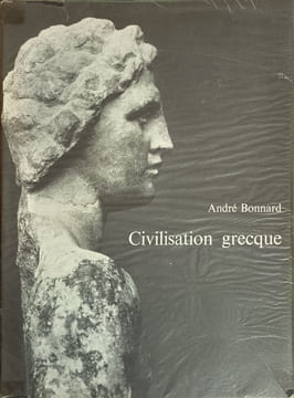 Civilisation grecque (3 vols) tome I de l'iliade au parthéon tome II d'antigone à socrate tome III d'euripide à alexandrie. André Bonnard