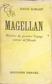 Magellan : Histoire du premier voyage autour du Monde. Rudolph Baumgardt