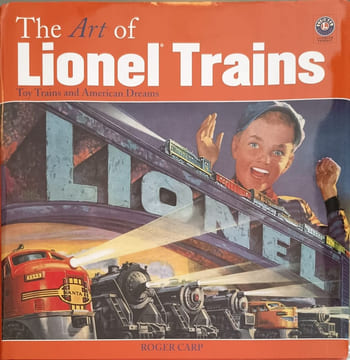 The Art of Lionel Trains: Toy Trains and American Dreams. Carp Roger