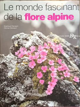 Le monde fascinant de la flore alpine. Edeltraud Danesch Othmar Danesch