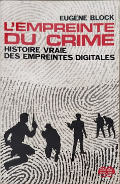 L'empreinte du crime : histoire vraie des empreintes digitales. Eugène Block