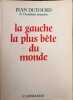La gauche la plus b&ecirc;te du monde. Dutourd Jean