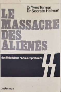 Le massacre des alienés. Dr Yves Ternon Dr Socrate Helman