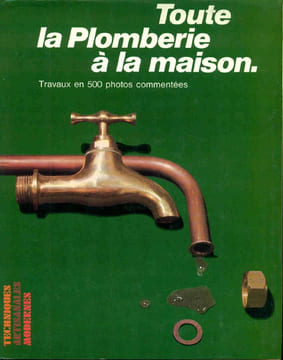 Toute la Plomberie a la Maison en 500 photos commentées. Alain Gerbert