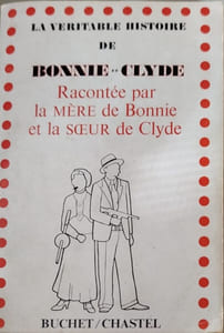 La Véritable histoire de Bonnie et Clyde : Racontée par la mère de Bonnie Emma Parker et la soeur de Clyde Neil Barrow-Cowan. Traduit de l'américain par M. Max Roth. Introduction de Nelson Algren