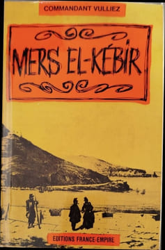 Mers el-Kébir - dédicacé par l'auteur. Commandant Vulliez