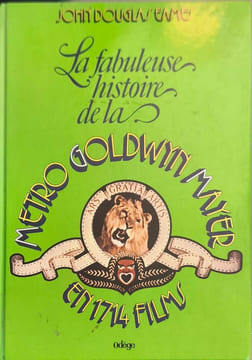 La fabuleuse histoire de la Metro-Goldwyn-Mayer en 1714 films. John Douglas Eames