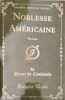 Noblesse Am&eacute;ricaine: Roman (Classic Reprint). Coulevain Pierre De