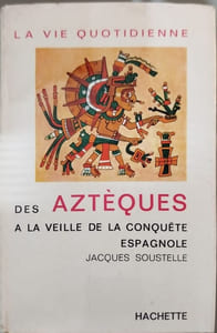 La vie quotidienne des Aztèques à la veille de la conquête espagnole