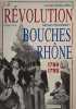 La R&eacute;volution dans les Bouches-du-Rh&ocirc;ne 1789-1799. Michel P&eacute;ronnet