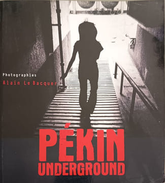 PEKIN UNDERGROUND. Ollivier Stéphanie Le Bacquer Alain