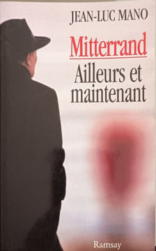 Mitterrand ailleurs et maintenant. Mano-J.l