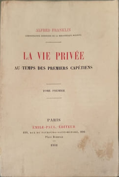 La vie privée au temps des premiers Capétiens T1. Alfred Franklin