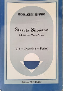 Starerts Silouane: Moine du Mont-Athos. Vie - Doctrine - Écrits. Archimandrite Sophrony