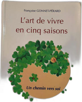 L'art de vivre en cinq saisons - Un chemin vers soi. Françoise GONNET-PÉRARD