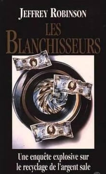 Les blanchisseurs: Une enquête explosive sur le recyclage de l'argent sale. Robinson Jeffrey