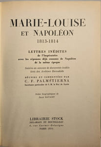 Marie-Louise et Napoléon 1813-1814. Lettres inédites de l'Impératrice avec les réponses déjà connues de Napoléon de la même époque. Suivies en annexes de documents inédits tirés des Archives Bernadotte