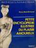 Petite encyclop&eacute;die illustr&eacute;e du plaisir amoureux. Pierre-Marie Br&eacute;mond