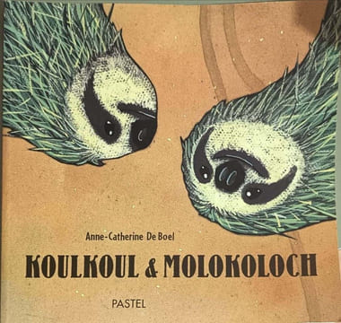 Koulkoul & Molokoloch. Anne-Catherine De Boel