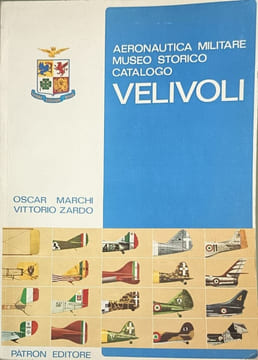 Velivoli: Aeronautica Militare Museo Storico Catalogo. Oscar Marchi Vittorio Zardo