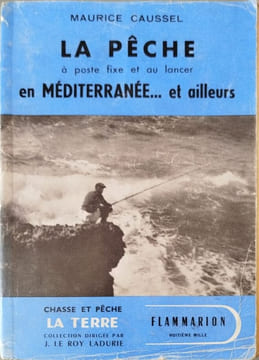 La pêche à poste fixe et au lancer en MÉDITERRANÉE... et ailleurs. Maurice Caussel