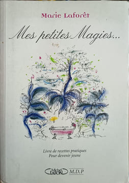 Mes petites magies - le livre des recettes pratiques pour devenir jeune. Laforêt Marie