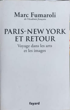 Paris-New York et retour. Voyage dans les arts et les images: Journal 2007-2008. Fumaroli Marc