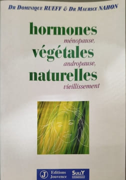 Hormones végétales naturelles. Dr Dominique Rueff & Dr Maurice Nahon